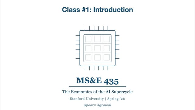 Class #1 — MS&E 435: Economics of the AI Supercycle (Apoorv Agrawal)